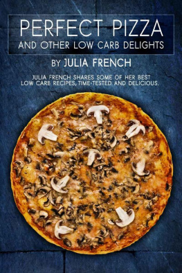 Julia French - Perfect Pizza and Other Low Carb Delights