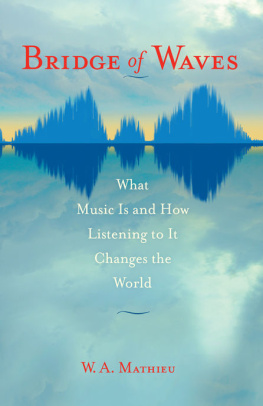 W. A. Mathieu Bridge of Waves: What Music Is and How Listening to It Changes the World