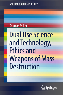Seumas Miller Dual Use Science and Technology, Ethics and Weapons of Mass Destruction
