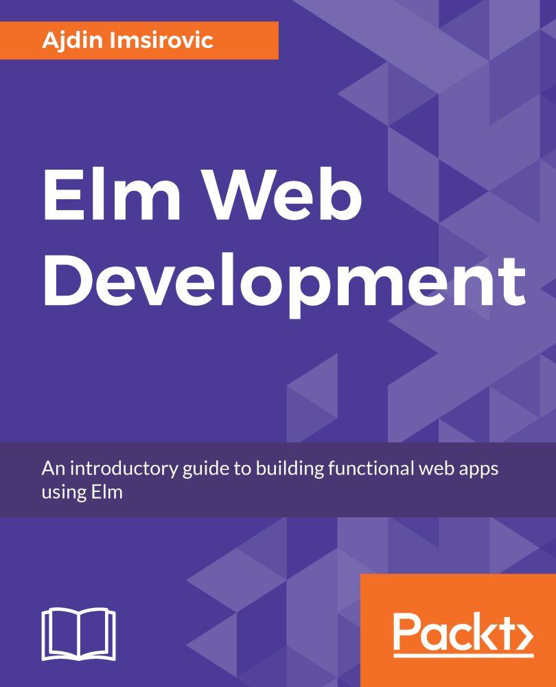 Elm Web Development An introductory guide to building functional web apps - photo 1