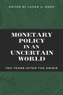 James A Dorn - Monetary Policy in an Uncertain World: Ten Years After the Crisis