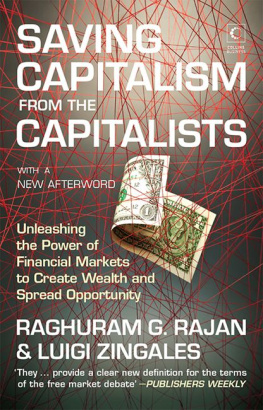 Raghuram G. Rajan and Luigi Zingales Saving Capitalism From The Capitalists: Unleashing the Power of Financial Markets to Create Wealth and Spread Opportunity