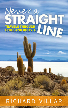 Richard Villar Never a Straight Line: Travels through Chile and Bolivia