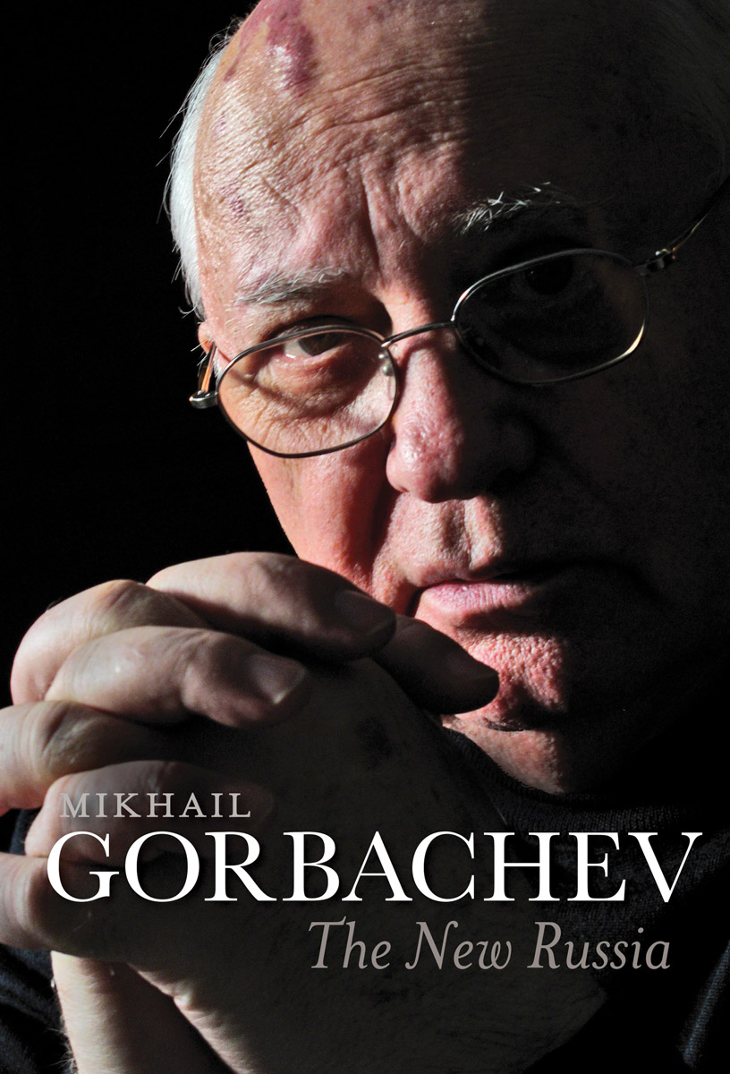 The New Russia Mikhail Gorbachev Translated by Arch Tait polity First - photo 1