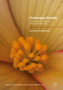 Kathleen Richardson Challenging Sociality: An Anthropology of Robots, Autism, and Attachment