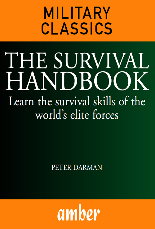 THE SURVIVAL HANDBOOK Learn the survival skills of the worlds elite forces - photo 1