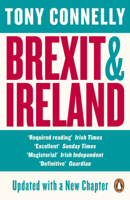 Tony Connelly - Brexit and Ireland: The Dangers, the Opportunities, and the Inside Story of the Irish Response