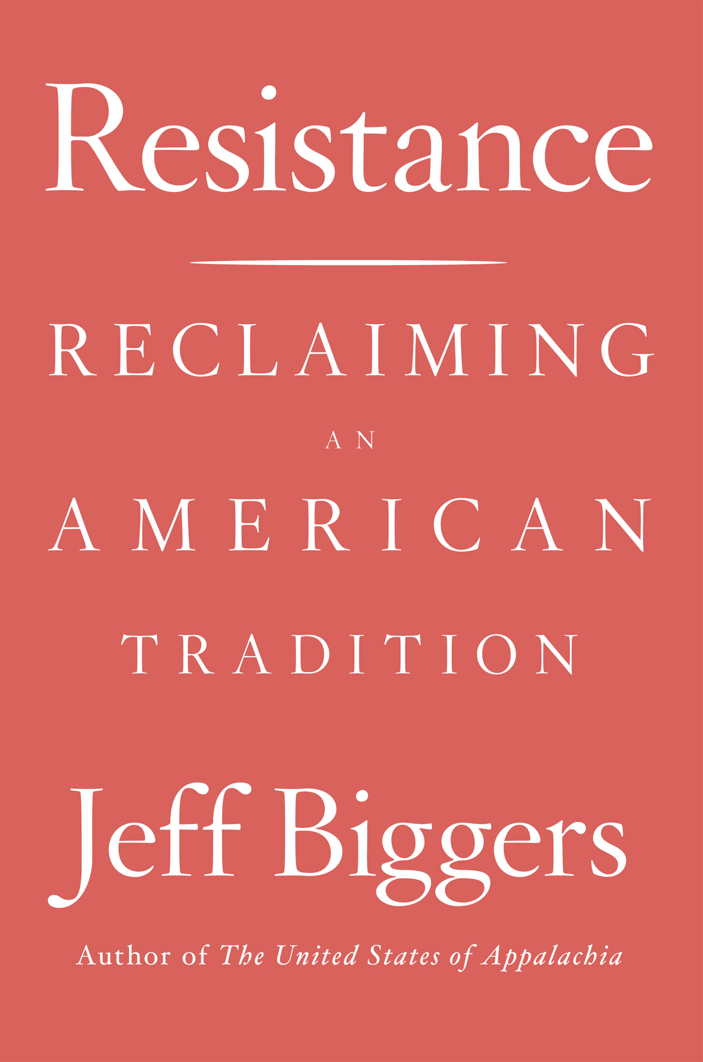 Resistance ALSO BY JEFF BIGGERS The Trials of a Scold Damnatio Memoriae - photo 1