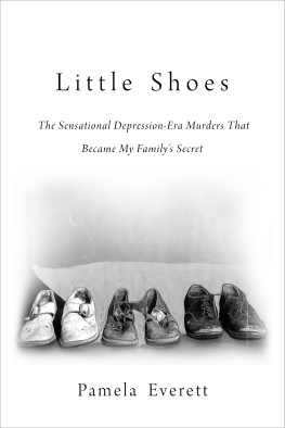 Pamela Everett - Little Shoes: The Sensational Depression-Era Murders That Became My Family’s Secret