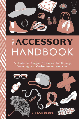 Alison Freer - The Accessory Handbook: A Costume Designer’s Secrets for Buying, Wearing, and Caring for Accessories