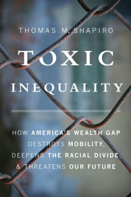 Thomas M. Shapiro - Toxic Inequality: How America’s Wealth Gap Destroys Mobility, Deepens the Racial Divide, and Threatens Our Future