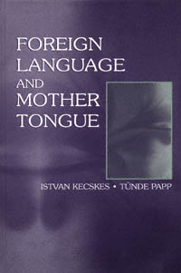 title Foreign Language and Mother Tongue author Kecskes Istvan - photo 1