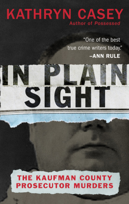 Kathryn Casey - In Plain Sight: The Kaufman County Prosecutor Murders