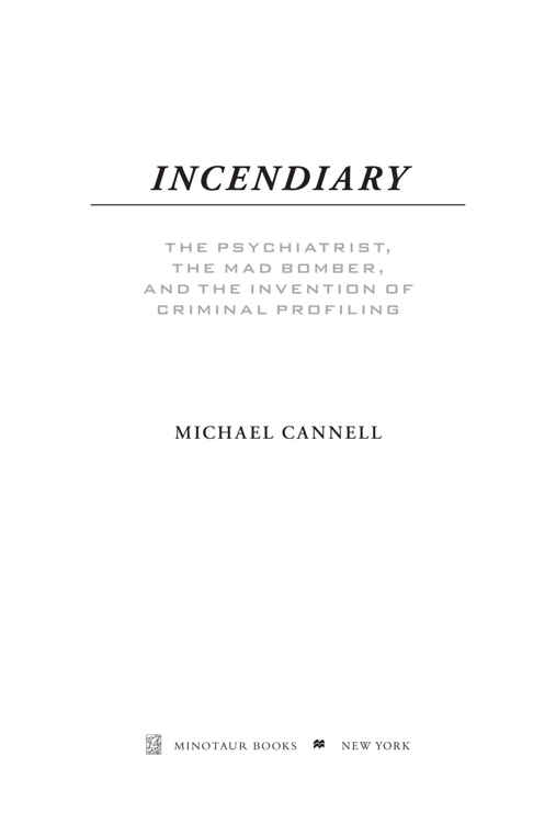 Incendiary The Psychiatrist the Mad Bomber and the Invention of Criminal Profiling - image 2