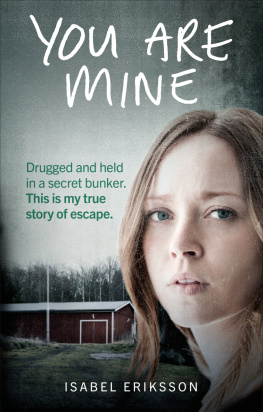 Isabel Eriksson You Are Mine: My horrifying true story of being kidnapped by an evil doctor and held captive as a sex slave