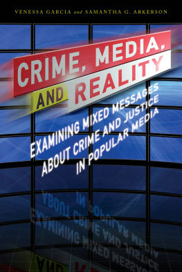 Venessa Garcia Crime, Media, and Reality: Examining Mixed Messages about Crime and Justice in Popular Media