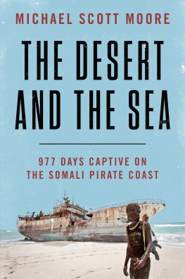 Michael Scott Moore - The Desert and the Sea: 977 Days Captive on the Somali Pirate Coast