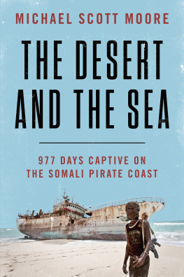 Michael Scott Moore The Desert and the Sea: 977 Days Captive on the Somali Pirate Coast