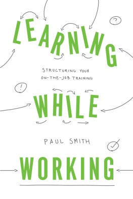 Paul Smith Learning While Working: Structuring Your On-The-Job Training