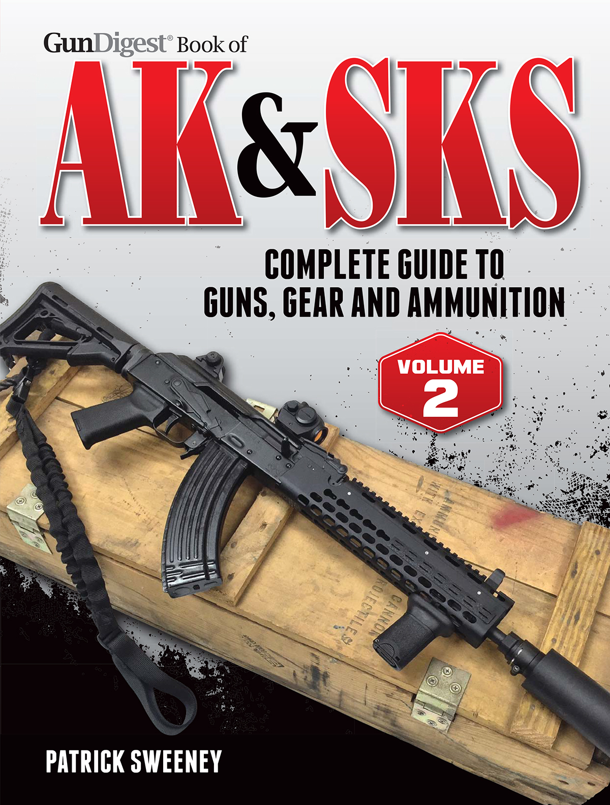 GunDigest Book of AK SKS VOLUME 2 PATRICK SWEENEY Thank you for - photo 1