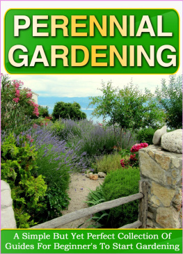 coll. Perennial Gardening: A Simple But Yet Perfect Collection Of Guides For Beginner’s To Start Gardening