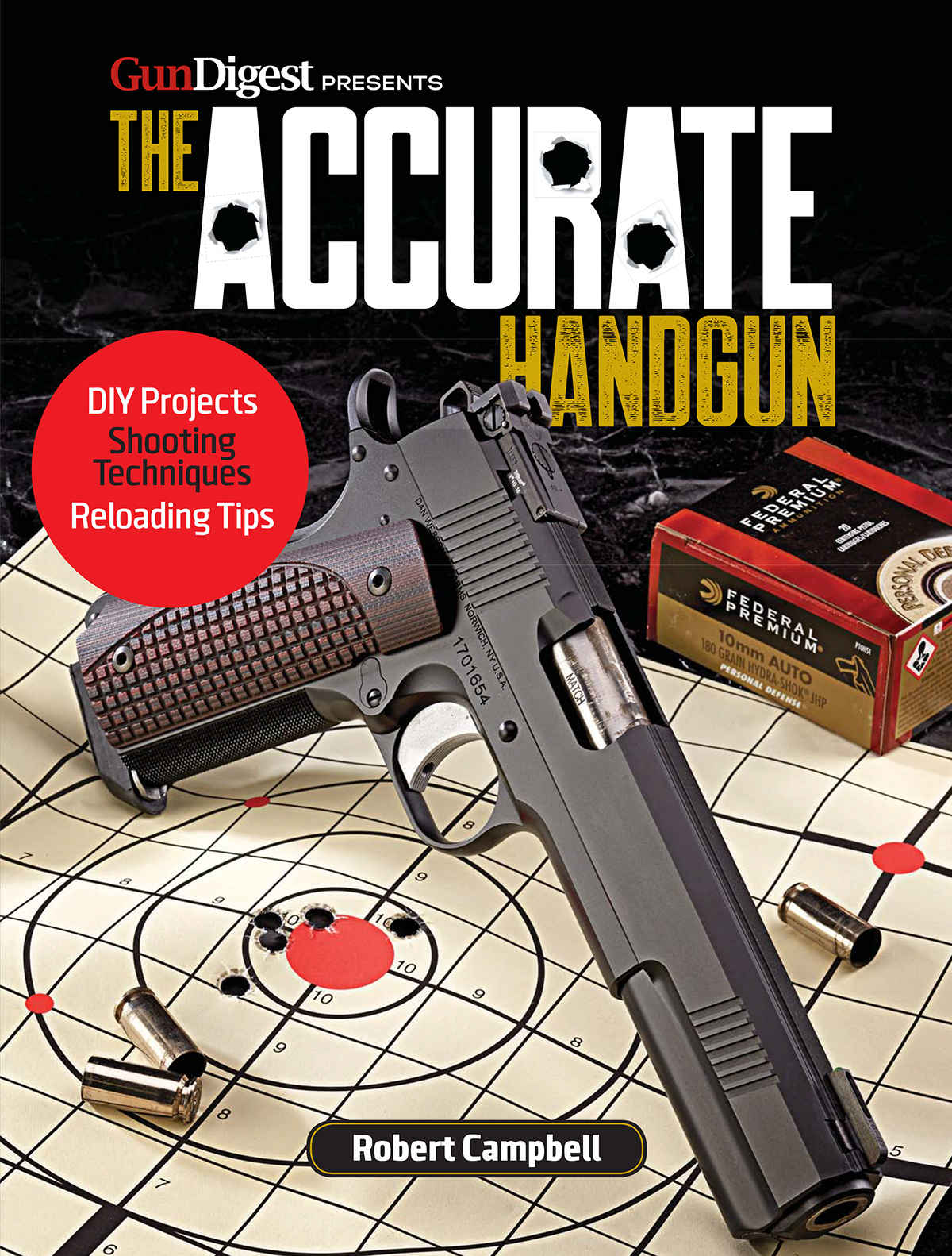 GunDigest PRESENTS THE ACCURATE HANDGUN Robert Campbell DEDICATION TO MY - photo 1