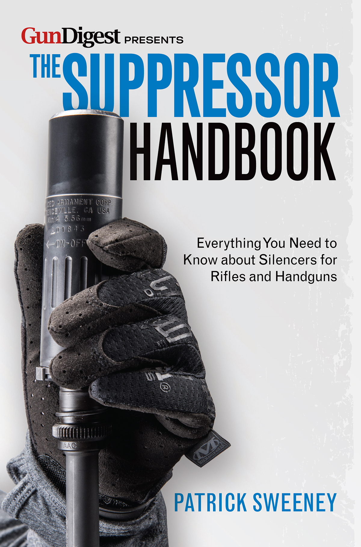 GunDigest PRESENTS THE SUPPRESSOR HANDBOOK PATRICK SWEENEY CONTENTS - photo 1