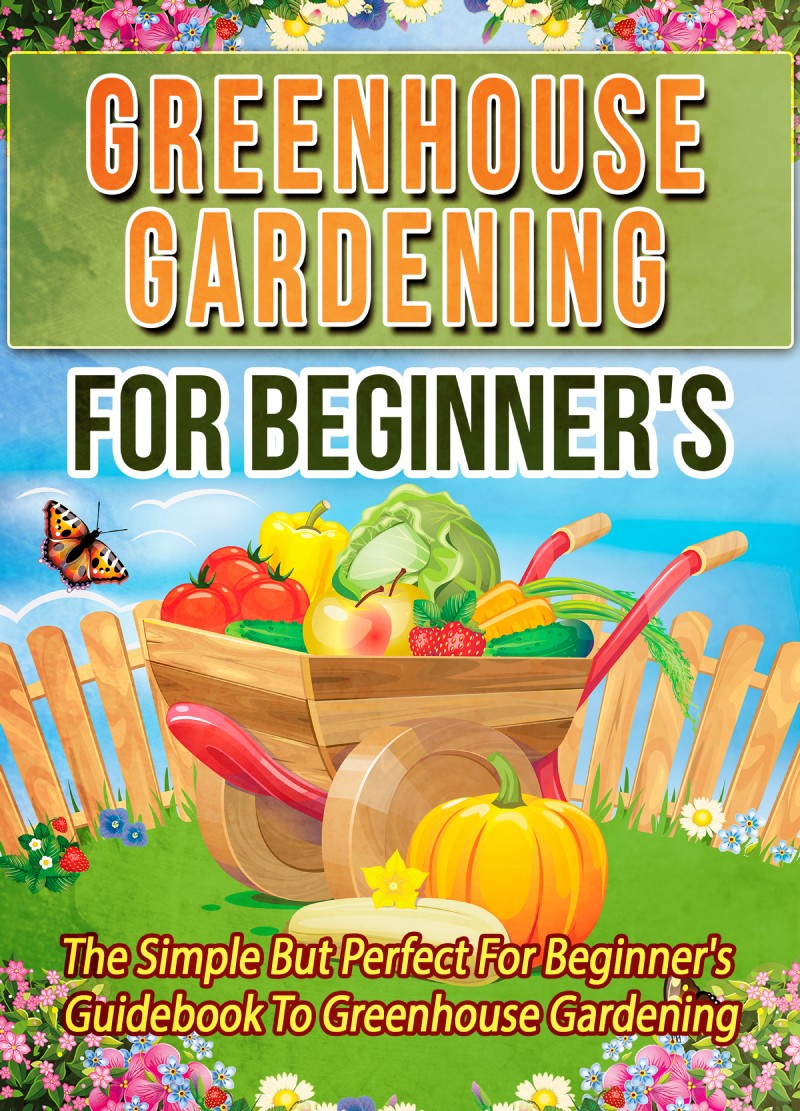 Greenhouse Gardening For Beginners The Simple But Perfect For Beginners - photo 1