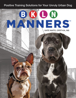 Kate Naito - Bkln Manners: Positive Training Solutions for Your Unruly Urban Dog