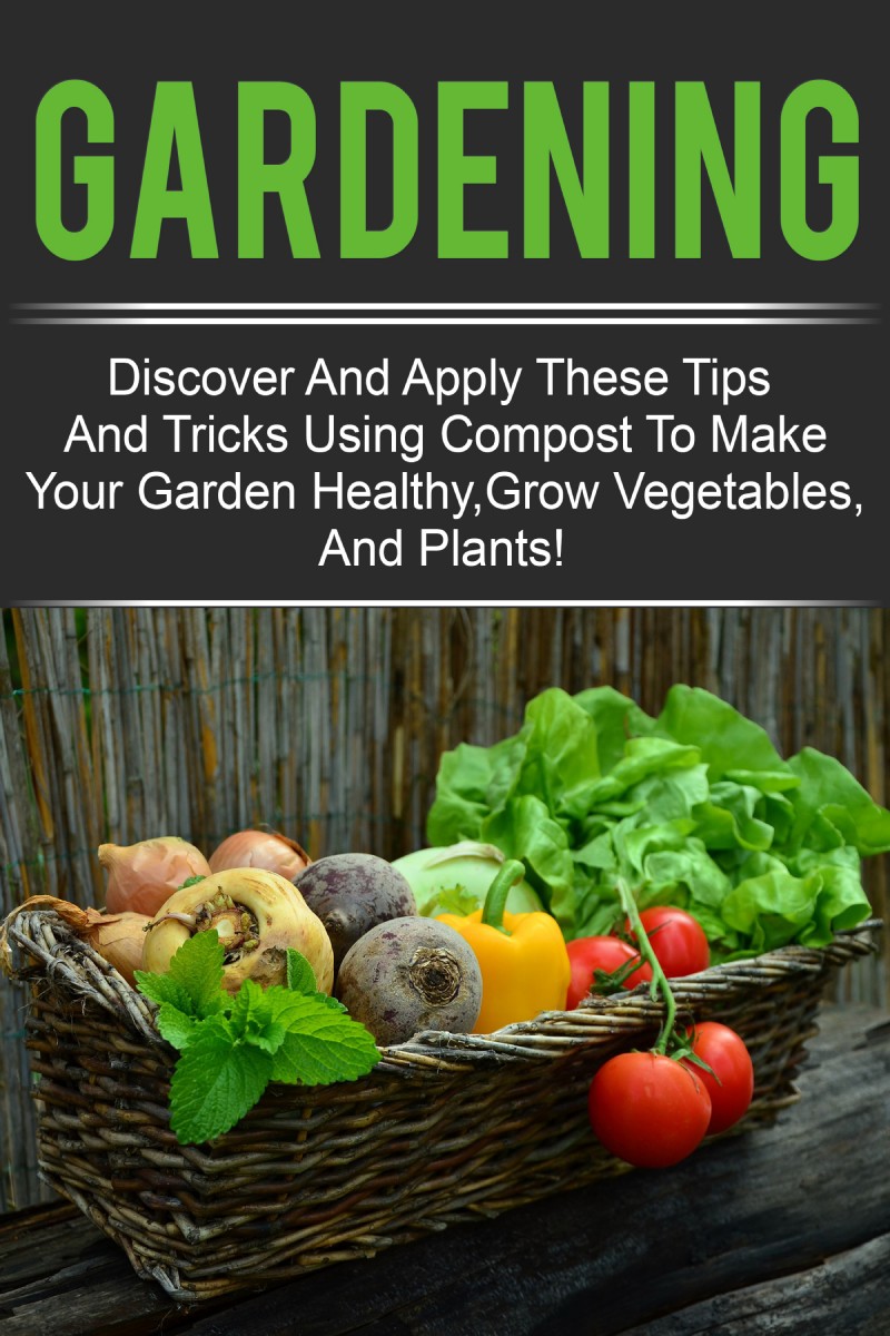 Gardening - Discover And Apply These Tips And Tricks Using Compost To Make Your - photo 1