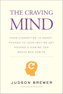 Judson Brewer - The Craving Mind: From Cigarettes to Smartphones to Love—Why We Get Hooked and How We Can Break Bad Habits