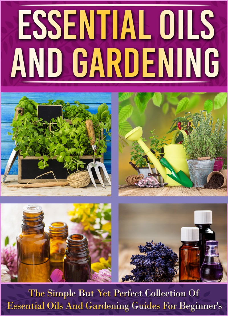 Essential Oils And Gardening The Simple But Yet Perfect Collection Of - photo 1