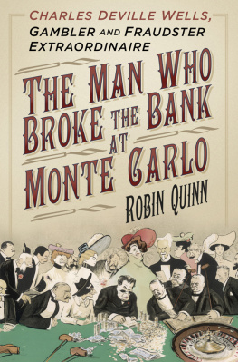 Robin Quinn The Man Who Broke the Bank at Monte Carlo: Charles Deville Wells, Gambler and Fraudster Extraordinaire