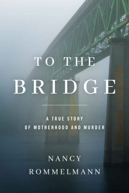 Nancy Rommelmann - To the Bridge: A True Story of Motherhood and Murder