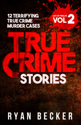 Ryan Becker - True Crime Stories Volume 2: 12 Terrifying True Crime Murder Cases (List of Twelve)