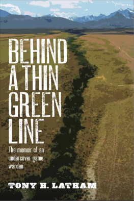 Tony H. Latham - Behind a Thin Green Line: The Memoir of an Undercover Game Warden