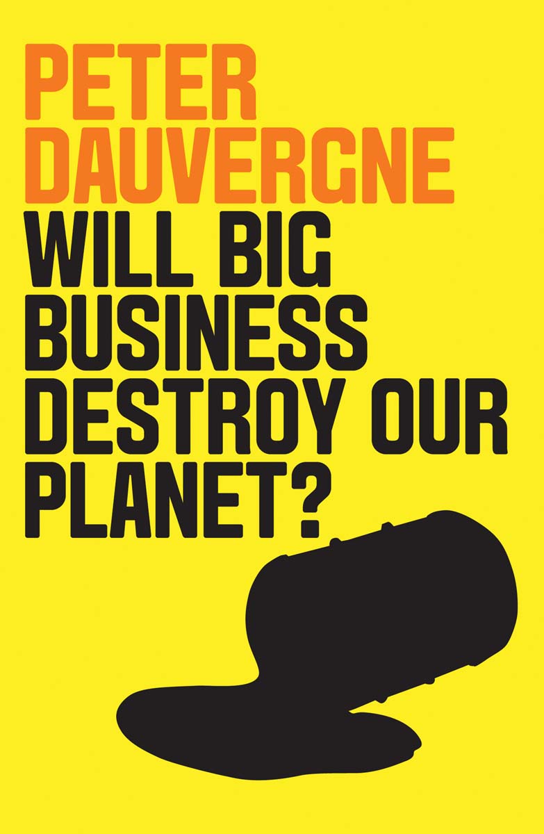 Will Big Business Destroy Our Planet Peter Dauvergne polity Copyright Peter - photo 1