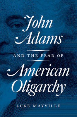 Luke Mayville - John Adams and the Fear of American Oligarchy
