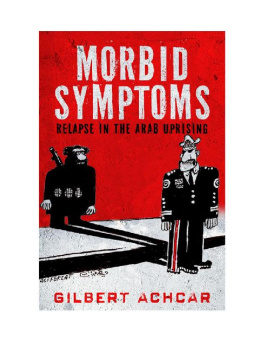 Gilbert Achcar - Morbid Symptoms: Relapse in the Arab Uprising