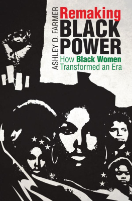 Ashley D. Farmer - Remaking Black Power: How Black Women Transformed an Era