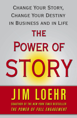 Jim Loehr - The Power of Story: Rewrite Your Destiny in Business and in Life