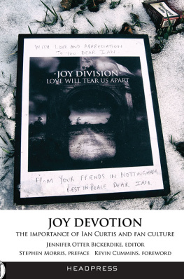 Jennifer Otter Bickerdike - Joy Devotion: The Importance of Ian Curtis and Fan Culture