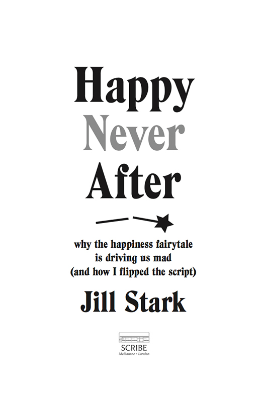 HAPPY NEVER AFTER Jill Stark is an award-winning journalist and author with a - photo 1