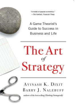 Avinash K. Dixit - The Art of Strategy: A Game Theorist’s Guide to Success in Business and Life