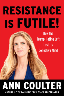 Ann Coulter - Resistance Is Futile!: How the Trump-Hating Left Lost Its Collective Mind