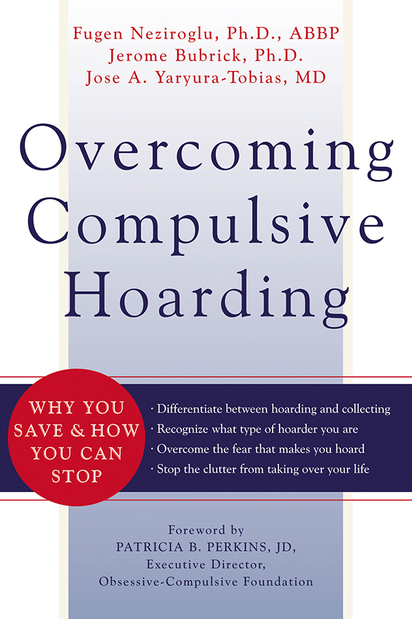 Overcoming Compulsive Hoarding by Fugen Neziroglu PhD ABBP Jerome Bubrick - photo 1
