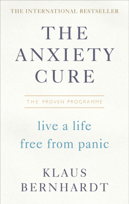 Klaus Bernhardt - The Anxiety Cure: The Life-Changing Programme to Stop Panic Attacks and Anxiety Fast