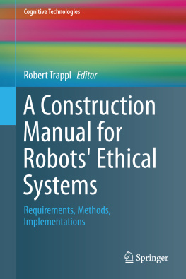 Robert Trappl - A Construction Manual for Robots’ Ethical Systems: Requirements, Methods, Implementations