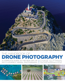 Chase Guttman - The Handbook of Drone Photography: A Complete Guide to the New Art of Do-It-Yourself Aerial Photography