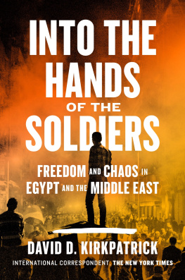 David D. Kirkpatrick - Into the Hands of the Soldiers: Freedom and Chaos in Egypt and the Middle East